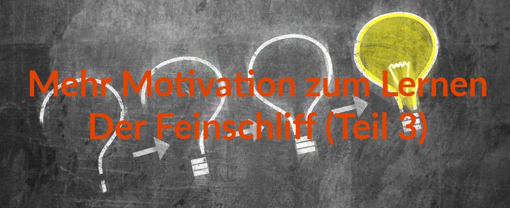 Feinschliff für Deine Motivation: 10 Tipps für (fast) grenzenlose Lernpower